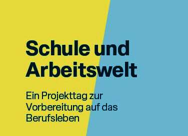 Schriftzug "Schule und Arbeitswelt - Ein Projekttag zur Vorbereitung auf das Berufsleben" auf gelb-blauem Hintergrund